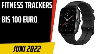 TOP-8. Die besten Smartwatches und Fitness Trackers bis 100 Euro. Test & Vergleich. Juni 2022