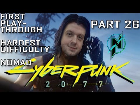 Cyberpunk 2077 - Part 26 - First playthrough - Nomad - Very Hard - 100%