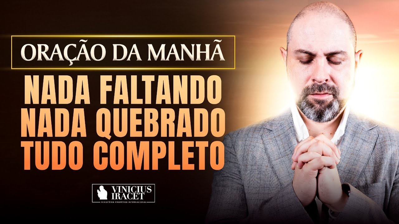 ORAÇÃO DA MANHÃ NADA FALTANDO, NADA QUEBRADO, TUDO COMPLETO NO SALMO 91 - CURA  @ViniciusIracet