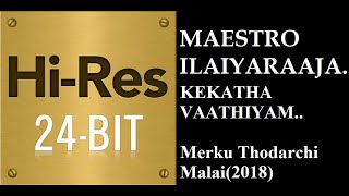 Download lagu Kekatha Vathiyam (24Bit Hires) I I Merku Thodarchi Malai(2018) I I Ilaiyaraaja mp3