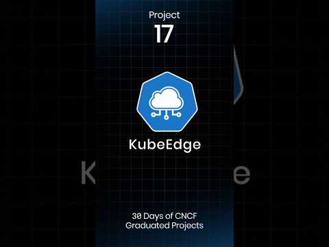 🌐 KubeEdge - Extending Kubernetes to the Edge | CNCF Graduated Projects #17