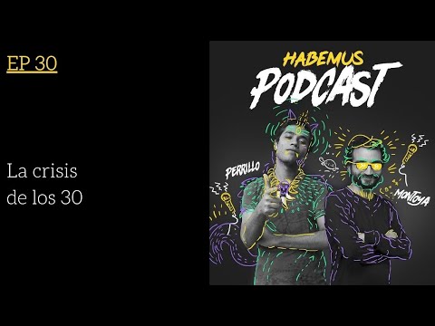 Habemus Podcast Ep.30 - "La Crisis de los 30"