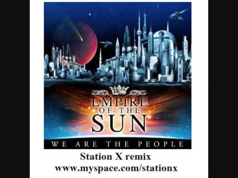 We are the people (Station X remix) Empire of the Sun