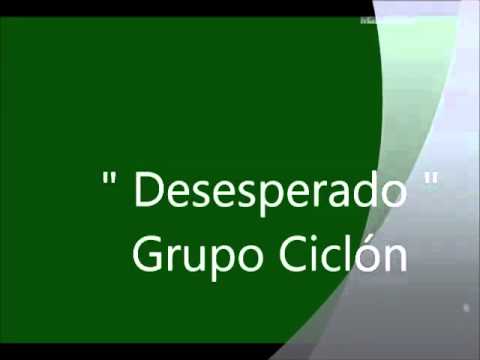 DESESPERADO Autor y Compositor Jose Luis Carballo - Grupo Ciclón
