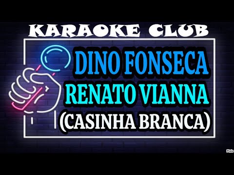 DINO FONSECA E RENATO VIANNA - CASINHA BRANCA ( KARAOKÊ )