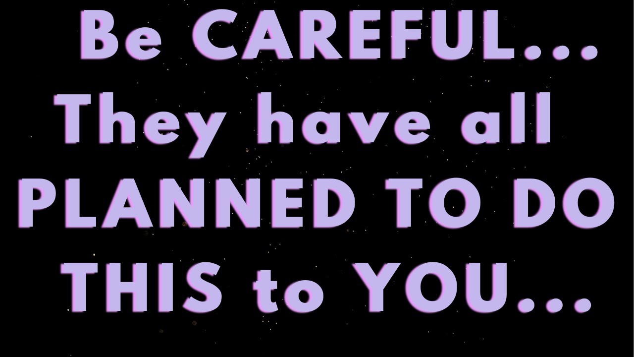 Angels say BE CAREFUL They have all PLANNED TO DO THIS to YOU...| Angels say| Angel says|