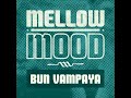 Mellow Mood - Bun vampaya 