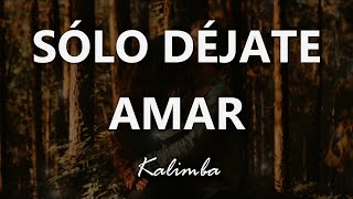 Kalimba - Sólo Déjate Amar - Letra