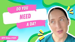 BTP Video #321 – Do you need a DA?