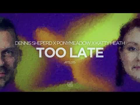 Dennis Sheperd x Ponymeadow x Katty Heath - Too Late