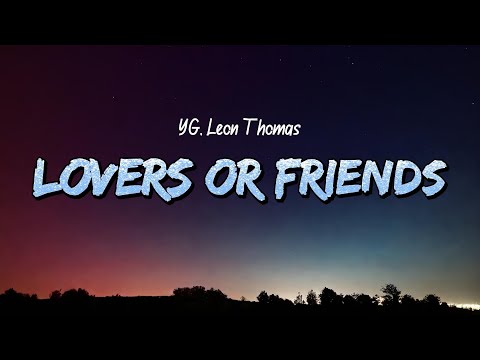 YG, Leon Thomas - LOVERS OR FRIENDS (Lyrics)
