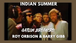 INDIAN SUMMER  -  GATLIN BROTHERS, ROY ORBISON &amp; BARRY GIBB