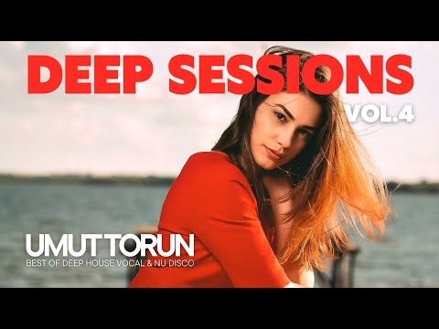 Umut Torun - Deep Sessions Vol.4 ★ Vocal Deep House Mix