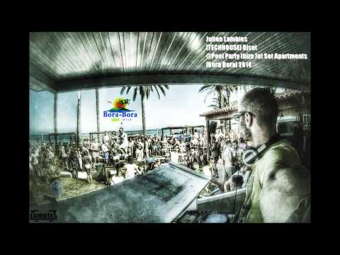 Ibiza ★ Julien Lambies [TECH-HOUSE] Djset Pool Party ibiza Jet Apartments Bora Bora 2014 2015 MIX