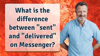 What is the difference between sent and delivered on Messenger
