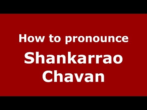 How to pronounce Shankarrao Chavan