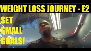 Weight Loss Journey - SET SMALL GOALS! E2