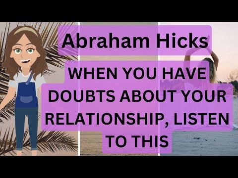 Abraham Hicks- When You Have Doubts About Your Relationship, Listen To This! 💛