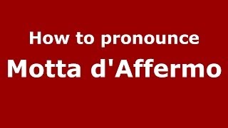 How to pronounce Motta D'Affermo