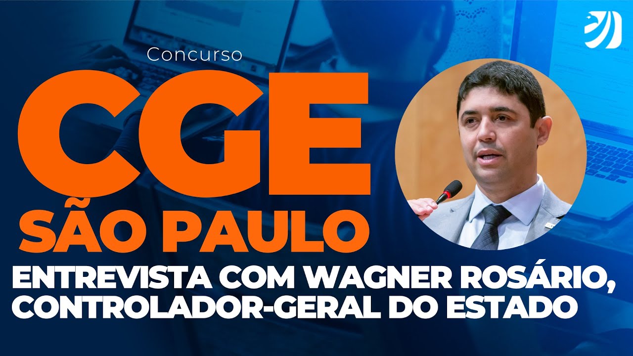 CONCURSO CGE SP: ENTREVISTA COM WAGNER ROSÁRIO, CONTROLADOR-GERAL DO ESTADO