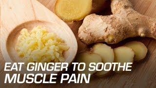 Eat Ginger to Soothe Muscle Pain