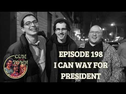 Cumtown | 198 | i can way for president