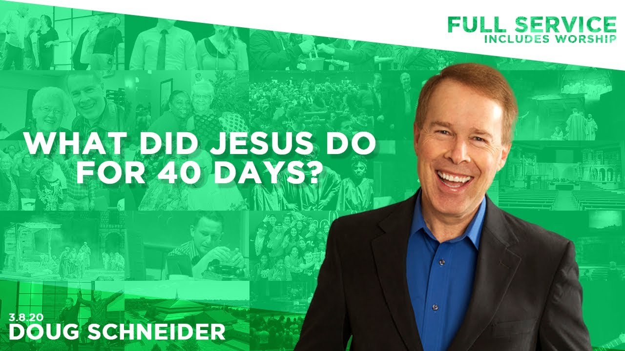 030820 What Did Jesus Do for 40 Days – Doug Schneider – Full Service