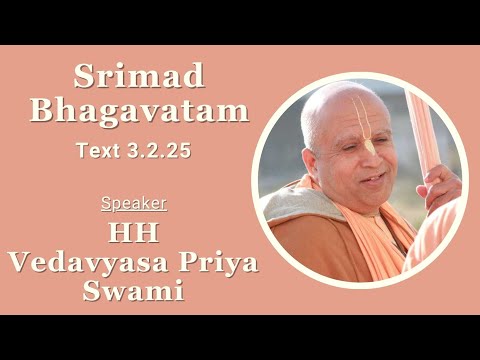 Srimad Bhagavatam Text 3.2.25 - Speaker - HH Vedavyasa Priya Swami Maharaj