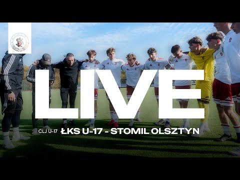 📹  LIVE: ŁKS U-17  - Stomil Olsztyn (Centralna Liga Juniorów U-17)