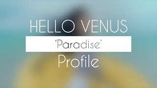 Hello Venus Profile | "Paradise"