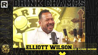 Elliott Wilson On Drake, XXL, The Source, War Report Album, Havoc, Dave Mays & More | Drink Champs