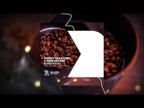 Woody van Eyden & Rene Ablaze - Pure Magic (Sound of Coffee)
