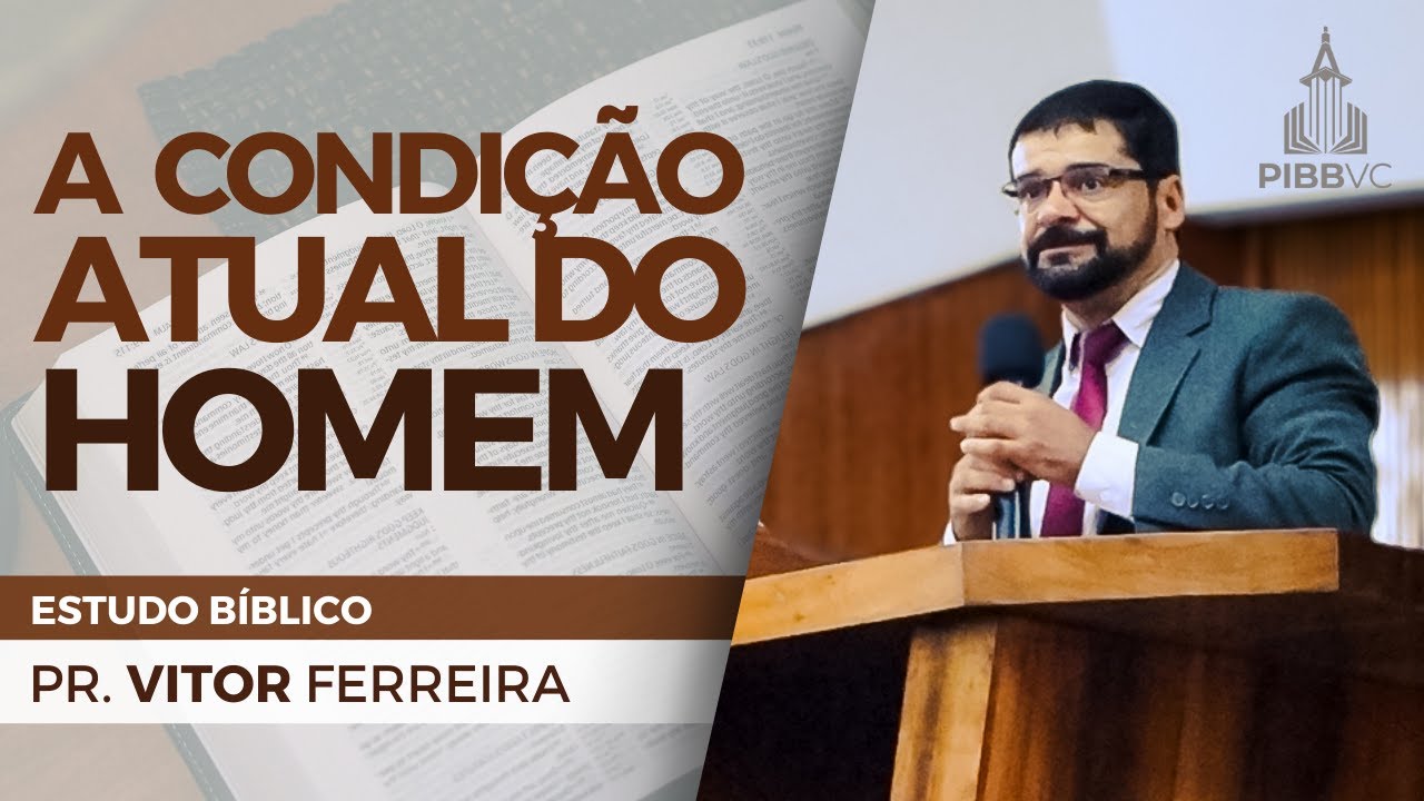 A Condição Atual do Homem - Pr. Vitor Ferreira | Estudo Bíblico - 18/09/2024 PM