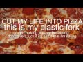 Cut my life into pizzas ( Papa Roach Last resort ...