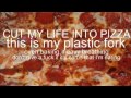 Cut my life into pizzas ( Papa Roach Last resort ...