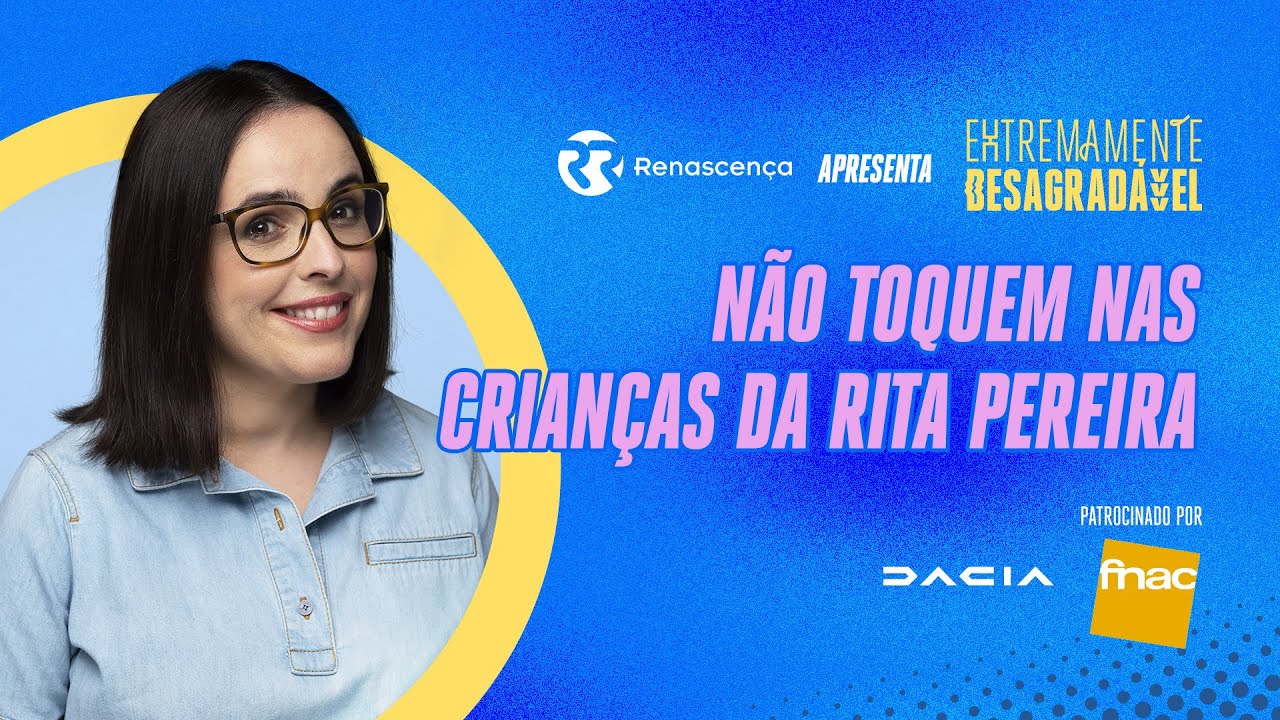 Não toquem nas crianças da Rita Pereira - Extremamente Desagradável