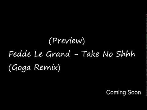 (Preview) Fedde Le Grand - Take No Shhh (Goga Remix)
