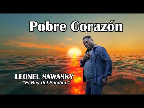 POBRE CORAZÓN  - LEONEL SAWASKY El Rey del pacifico