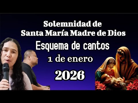 Esquema de cantos Solemnidad Santa María Madre de Dios, 1 de enero 2026