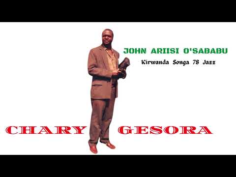 CHARY MAASAI GESORA - JOHN ARIISI O'SABABU (KIRWANDA SONGA 78 JAZZ)