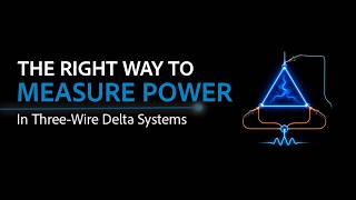 The Right Way to Measure Power in Three Wire Delta Systems