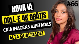 COMO CRIAR IMAGENS DALL E 4K DE ALTA QUALIDADE GRATUITAMENTE E SEM LIMITES COM IA!