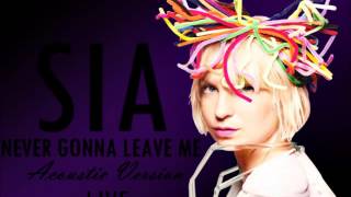 Sia - Never Gonna Leave Me  (Acoustic  Version) Live