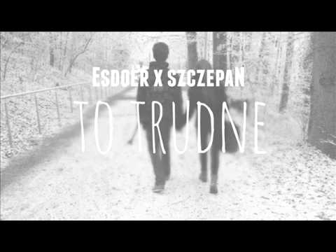 ESDOER X SZCZEPAN - TO TRUDNE