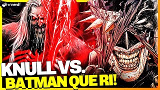 KNULL CONSEGUIRIA ENCARAR O BATMAN QUE RI?