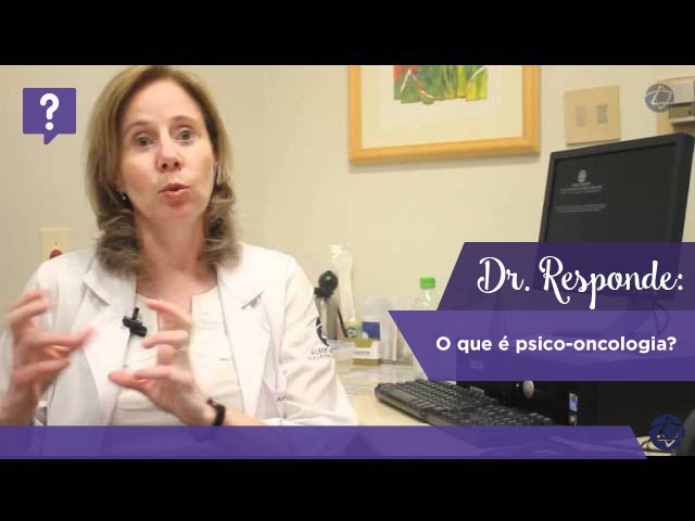 Dr. Responde: o que é psico-oncologia?
