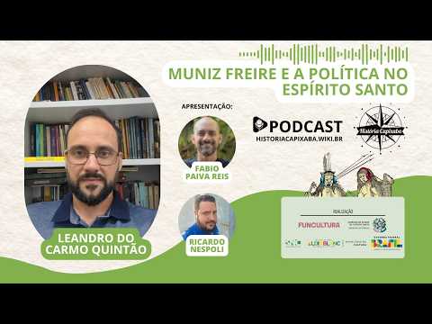 Muniz Freire e a política no Espírito Santo, com Leandro Quintão | Podcast História Capixaba