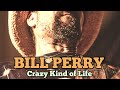 BILL PERRY ♤ Crazy  Kind of Life