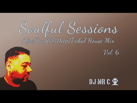 Soulful House Sessions Vol.  6 - DJ Mr C (Afro House, Deep House, Soulful House Mix)