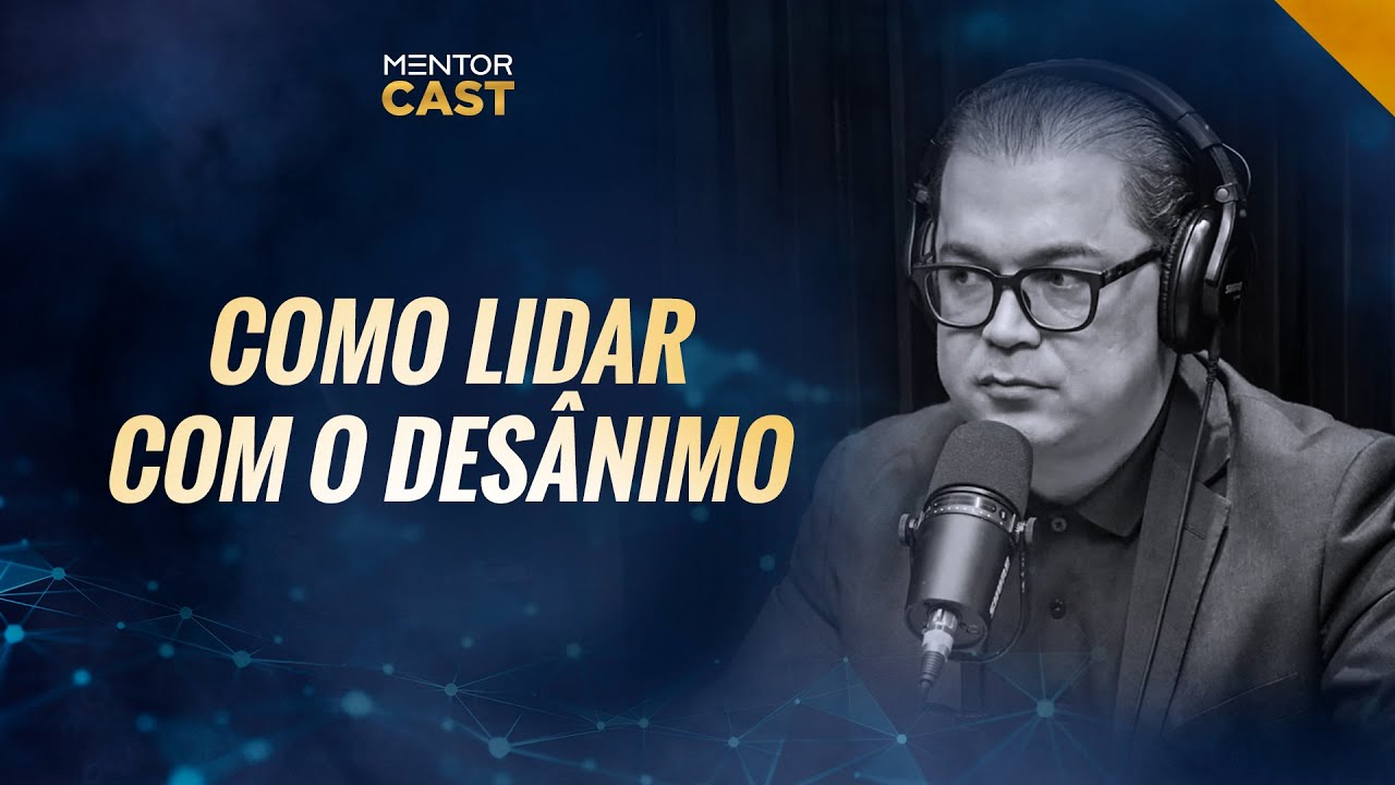 Aprenda a lidar com momentos de desânimo I Mentor Cast #108 com  @Cleiton Pinheiro